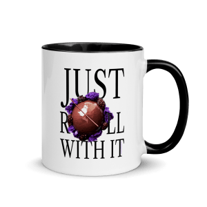 Just Roll With It ~ Mug with Black Color Inside